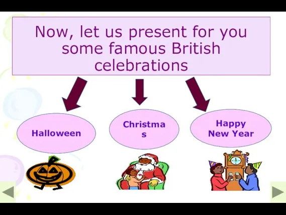 Now, let us present for you some famous British celebrations Halloween Christmas Happy New Year