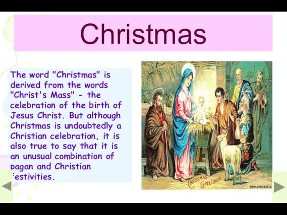 Christmas The word "Christmas" is derived from the words "Christ's Mass"