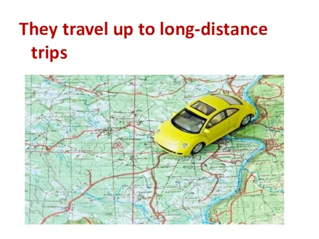They travel up to long-distance trips