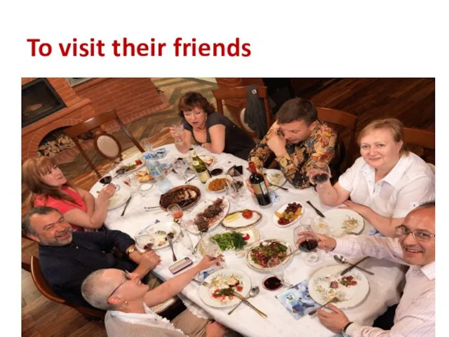 To visit their friends