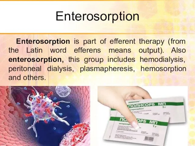 Enterosorption Enterosorption is part of efferent therapy (from the Latin word