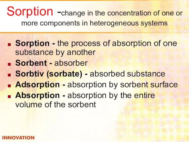 Sorption -change in the concentration of one or more components in