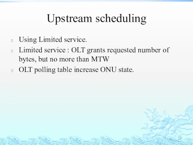 Upstream scheduling Using Limited service. Limited service : OLT grants requested