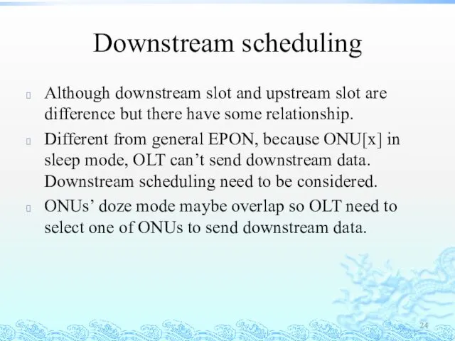 Downstream scheduling Although downstream slot and upstream slot are difference but