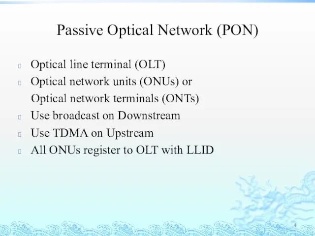 Passive Optical Network (PON) Optical line terminal (OLT) Optical network units