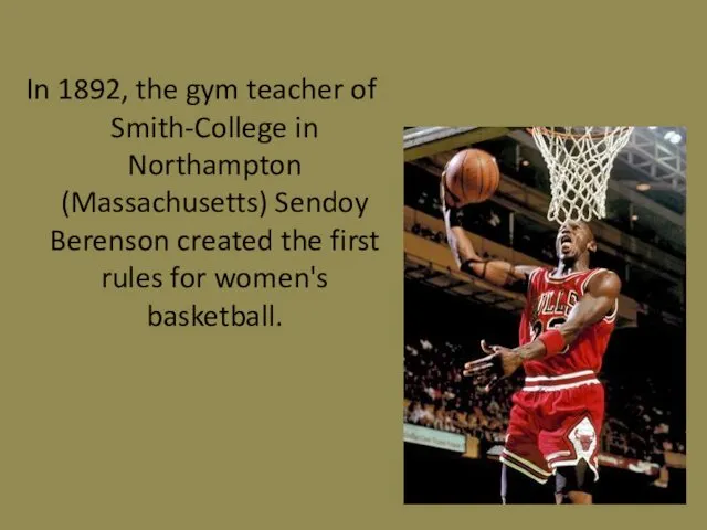 In 1892, the gym teacher of Smith-College in Northampton (Massachusetts) Sendoy