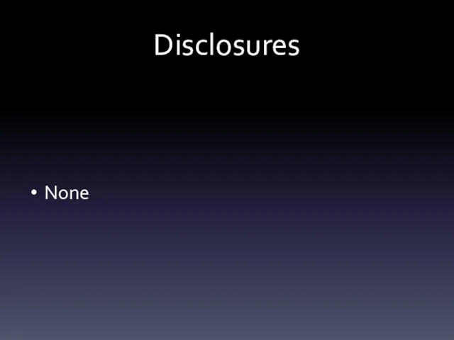 Disclosures None