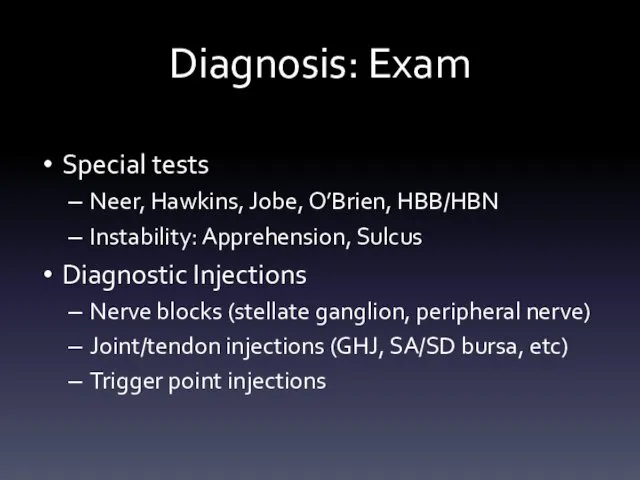 Diagnosis: Exam Special tests Neer, Hawkins, Jobe, O’Brien, HBB/HBN Instability: Apprehension,