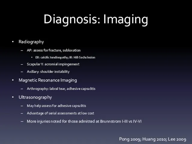 Diagnosis: Imaging Radiography AP: assess for fracture, subluxation ER: calcific tendinopathy;