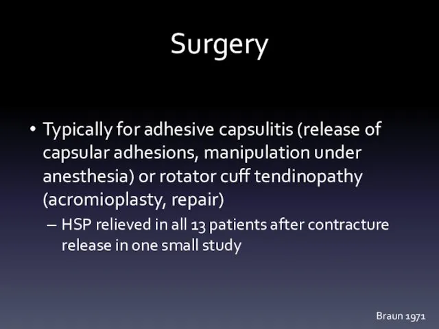 Surgery Typically for adhesive capsulitis (release of capsular adhesions, manipulation under