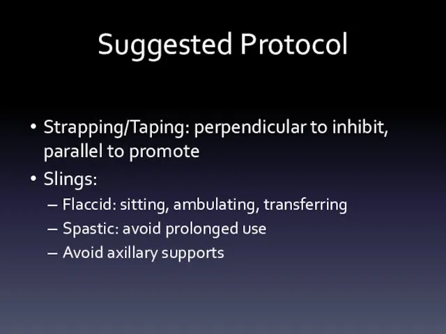 Suggested Protocol Strapping/Taping: perpendicular to inhibit, parallel to promote Slings: Flaccid:
