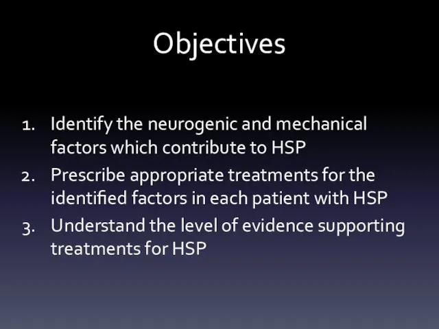 Objectives Identify the neurogenic and mechanical factors which contribute to HSP
