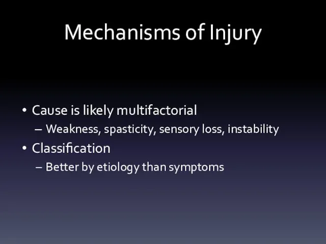 Mechanisms of Injury Cause is likely multifactorial Weakness, spasticity, sensory loss,