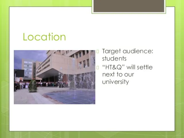 Location Target audience: students “HT&Q” will settle next to our university