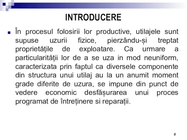 INTRODUCERE În procesul folosirii lor productive, utilajele sunt supuse uzurii fizice,