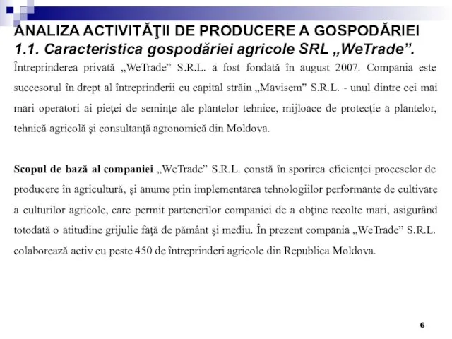 ANALIZA ACTIVITĂŢII DE PRODUCERE A GOSPODĂRIEI 1.1. Caracteristica gospodăriei agricole SRL