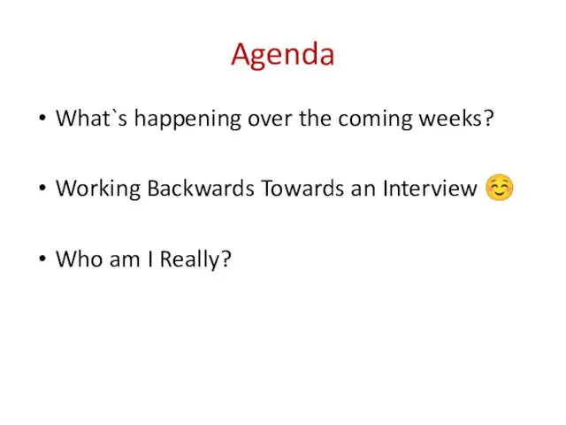 Agenda What`s happening over the coming weeks? Working Backwards Towards an