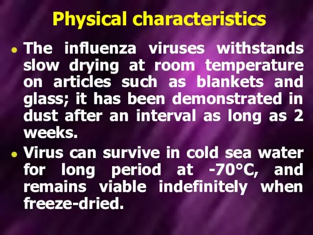 Physical characteristics The influenza viruses withstands slow drying at room temperature