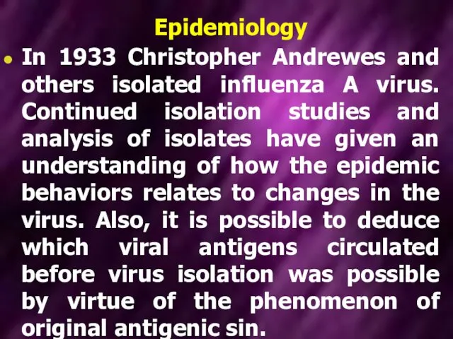 Epidemiology In 1933 Christopher Andrewes and others isolated influenza A virus.