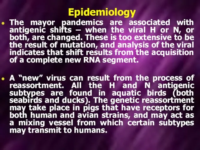 Epidemiology The mayor pandemics are associated with antigenic shifts – when