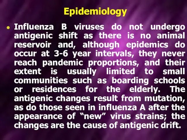 Epidemiology Influenza B viruses do not undergo antigenic shift as there