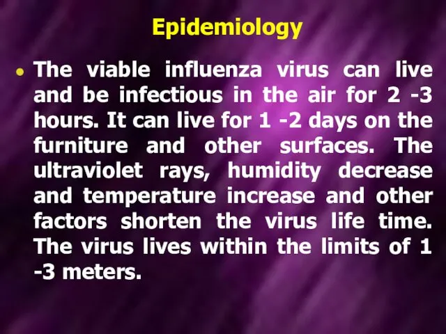 Epidemiology The viable influenza virus can live and be infectious in