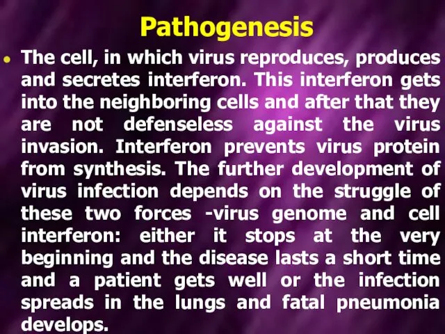 Pathogenesis The cell, in which virus reproduces, produces and secretes interferon.