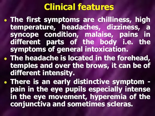 Clinical features The first symptoms are chilliness, high temperature, headaches, dizziness,