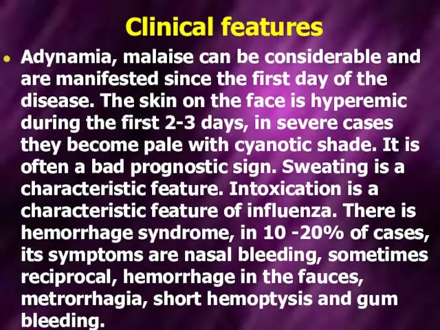Clinical features Adynamia, malaise can be considerable and are manifested since