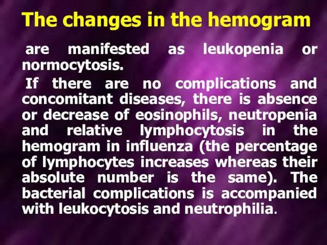 The changes in the hemogram are manifested as leukopenia or normocytosis.