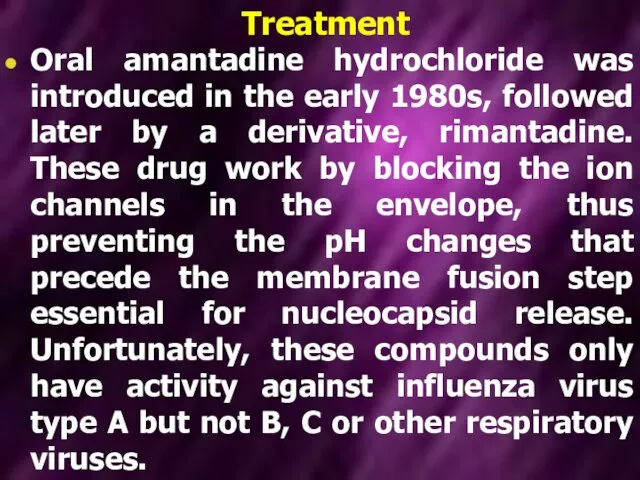 Treatment Oral amantadine hydrochloride was introduced in the early 1980s, followed