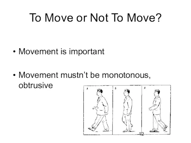 To Move or Not To Move? Movement is important Movement mustn’t be monotonous, obtrusive