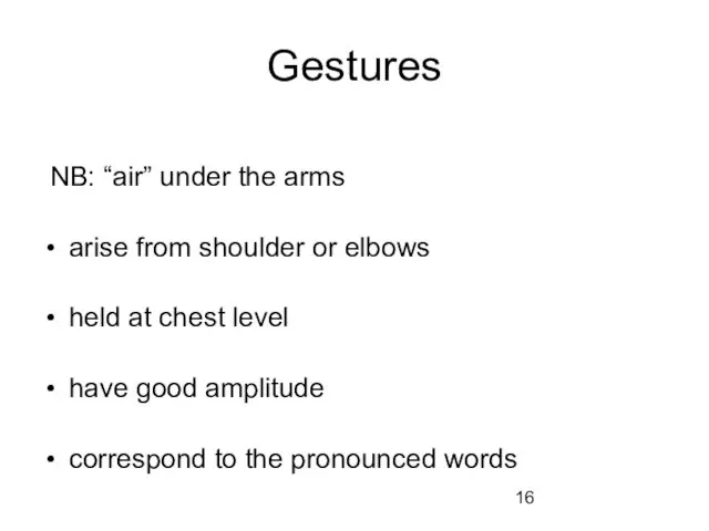 Gestures NB: “air” under the arms arise from shoulder or elbows