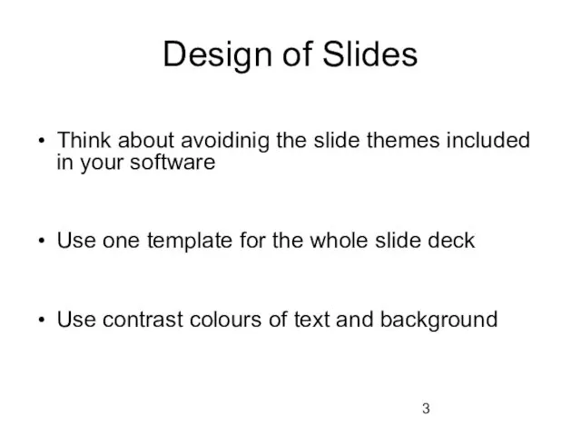 Design of Slides Think about avoidinig the slide themes included in