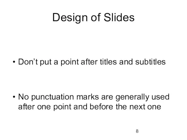 Design of Slides Don’t put a point after titles and subtitles