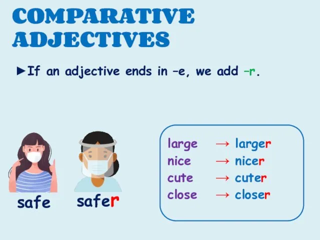 COMPARATIVE ADJECTIVES ►If an adjective ends in –e, we add –r.