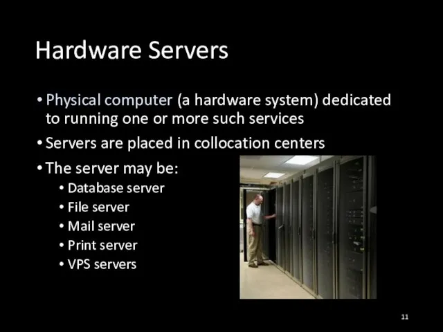 Hardware Servers Physical computer (a hardware system) dedicated to running one