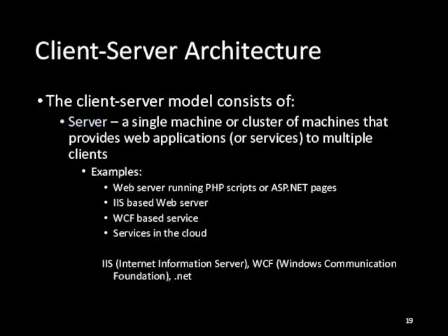 Client-Server Architecture The client-server model consists of: Server – a single