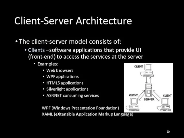 Client-Server Architecture The client-server model consists of: Clients –software applications that