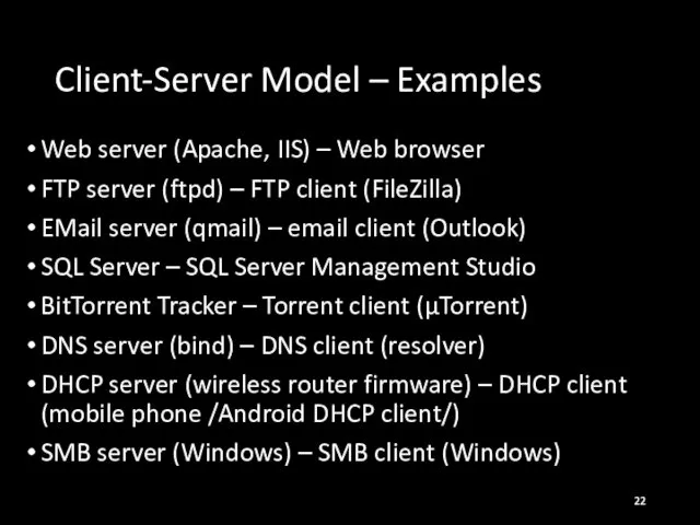 Client-Server Model – Examples Web server (Apache, IIS) – Web browser