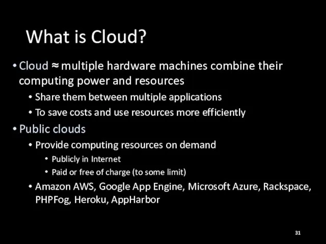 What is Cloud? Cloud ≈ multiple hardware machines combine their computing
