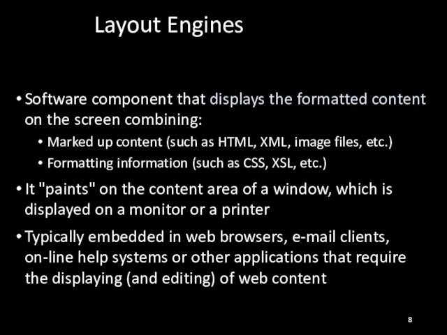Layout Engines Software component that displays the formatted content on the