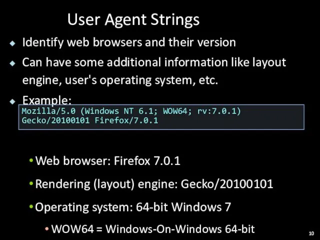 User Agent Strings Identify web browsers and their version Can have