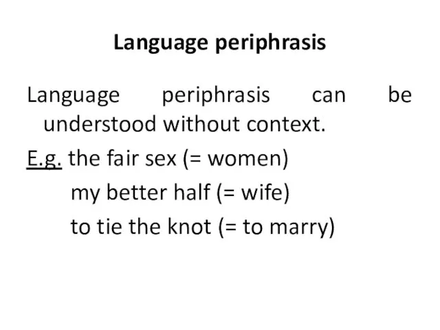 Language periphrasis Language periphrasis can be understood without context. E.g. the