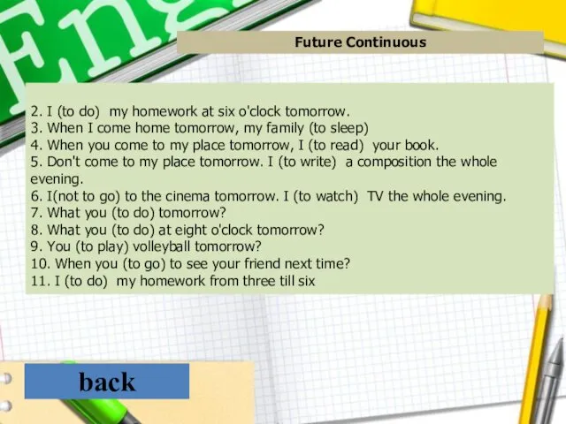 back Future Continuous 2. I (to do) my homework at six