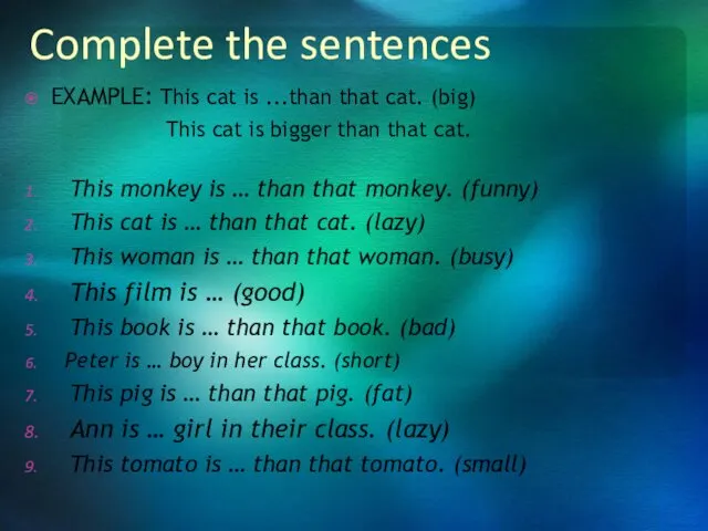 Complete the sentences EXAMPLE: This cat is ...than that cat. (big)