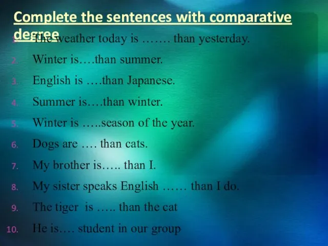 Complete the sentences with comparative degree The weather today is …….