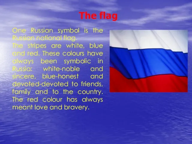 The flag One Russian symbol is the Russian national flag. The