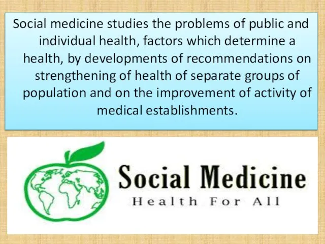 Social medicine studies the problems of public and individual health, factors