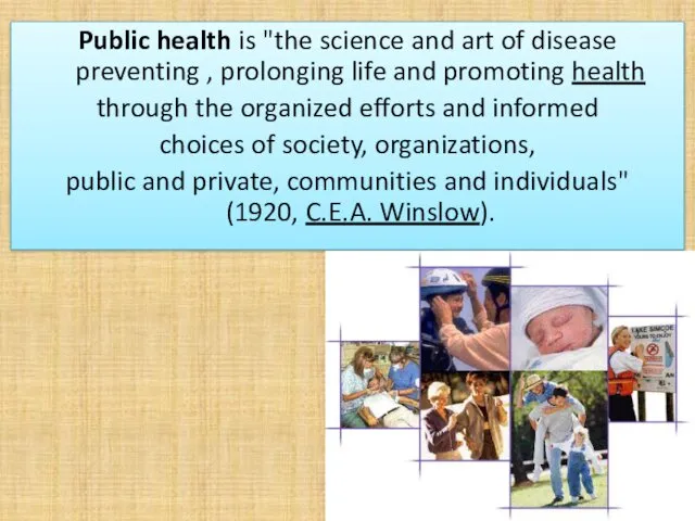 Public health is "the science and art of disease preventing ,